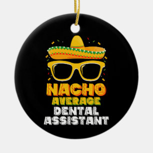 Nacho Average Dental Assistant Cinco De Mayo Ceramic Tree Decoration