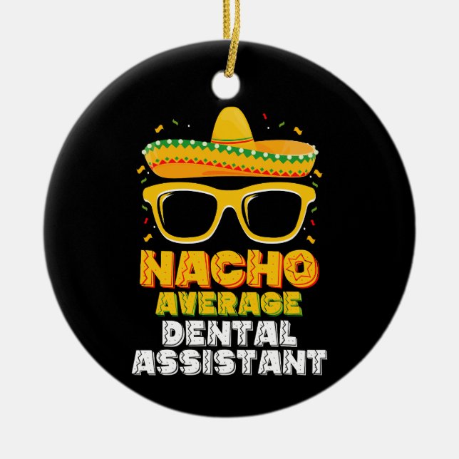 Nacho Average Dental Assistant Cinco De Mayo Ceramic Tree Decoration (Front)