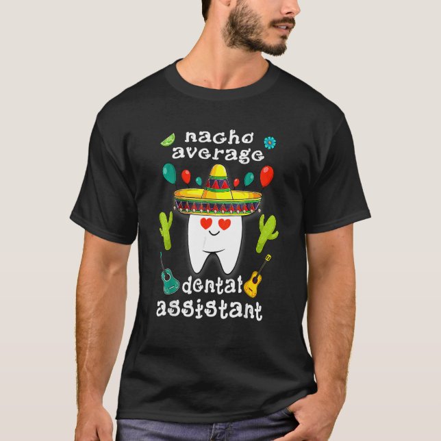Nacho Average Dental Assistant Cinco De Mayo Denta T-Shirt (Front)