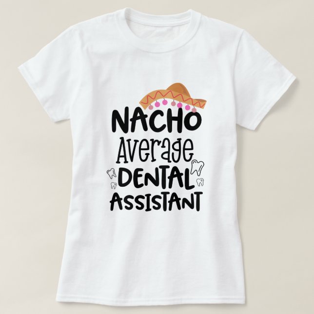 Nacho average Dental Assistant Funny DA Gift T-Shirt (Design Front)