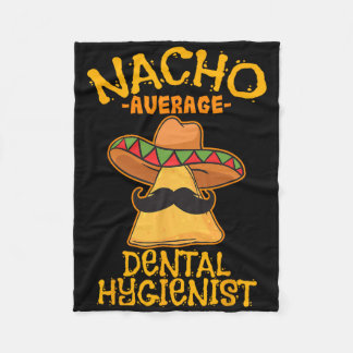 Nacho Average Dental Hygienist Mexican Dentist Cin Fleece Blanket