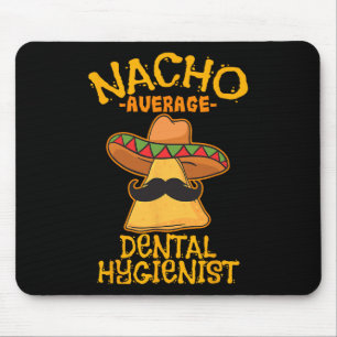 Nacho Average Dental Hygienist Mexican Dentist Cin Mouse Mat