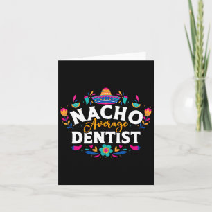 Nacho Average Dentist Cinco De Mayo Mexican Matchi Card