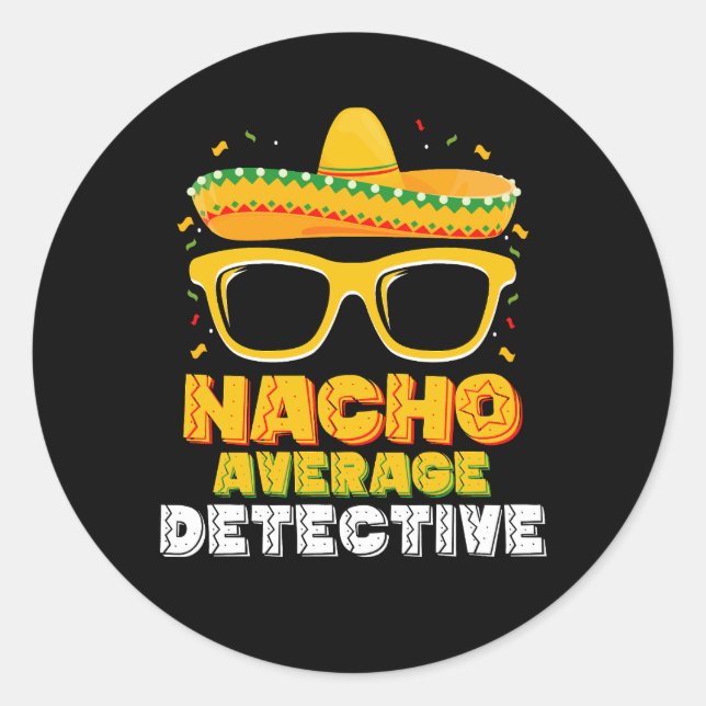 Nacho Average Detective Cinco de Mayo Classic Round Sticker (Front)