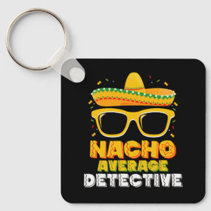 Nacho Average Detective Cinco de Mayo Key Ring