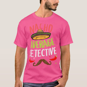 Nacho Average Detective Sombrero Beard Cinco De Ma T-Shirt