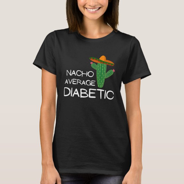 Nacho Average Diabetic   Cinco De Mayo T-Shirt (Front)