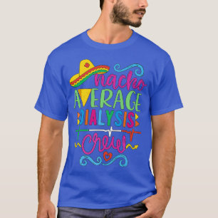 Nacho Average Dialysis Crew Cinco de Mayo RN T-Shirt