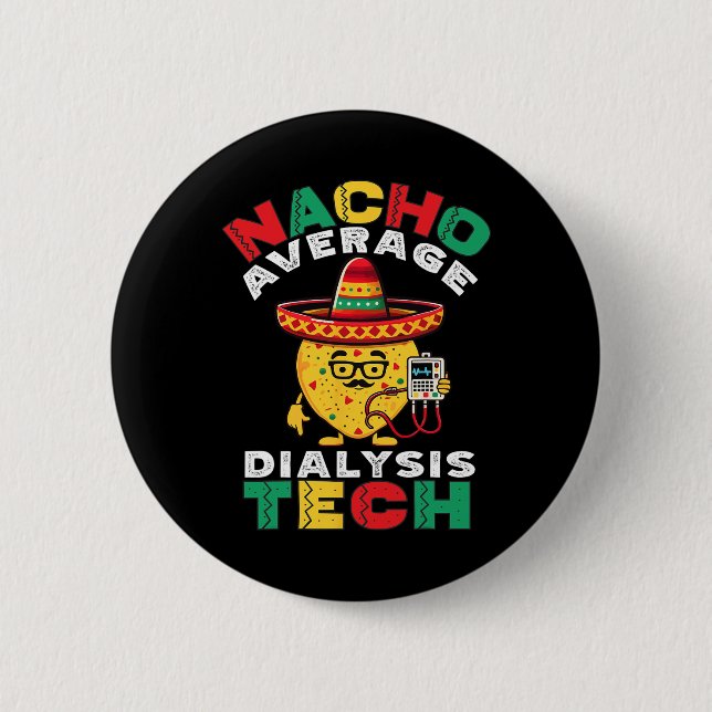 Nacho Average Dialysis Tech Hemodialysis Cinco De  6 Cm Round Badge (Front)
