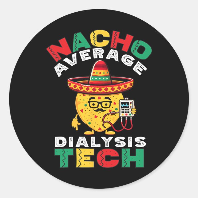 Nacho Average Dialysis Tech Hemodialysis Cinco De  Classic Round Sticker (Front)