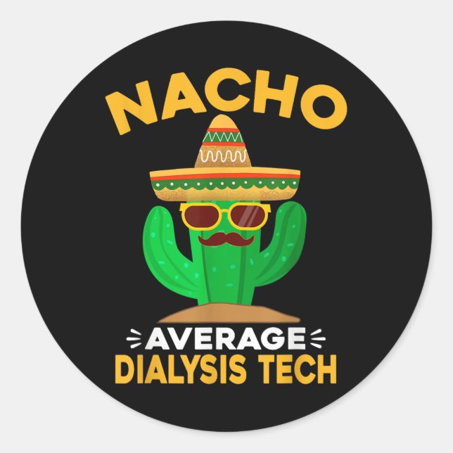 Nacho Average Dialysis Tech Mexican Cinco De Mayo  Classic Round Sticker (Front)