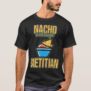 Nacho Average Dietician Nutritionist Dietary  Grap T-Shirt