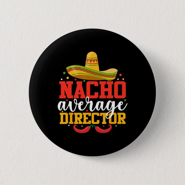 Nacho Average Director Funny Mexican Cinco De Mayo 6 Cm Round Badge (Front)