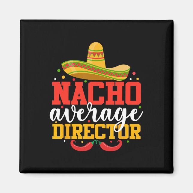 Nacho Average Director Funny Mexican Cinco De Mayo Magnet (Front)