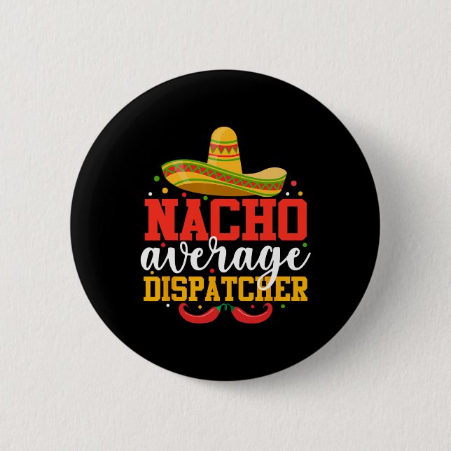 Nacho Average Dispatcher Funny Mexican Cinco De Ma 6 Cm Round Badge (Front)