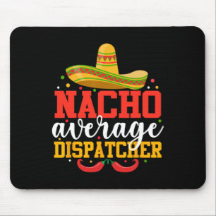 Nacho Average Dispatcher Funny Mexican Cinco De Ma Mouse Mat