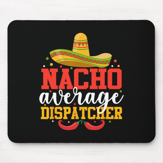 Nacho Average Dispatcher Funny Mexican Cinco De Ma Mouse Mat (Front)