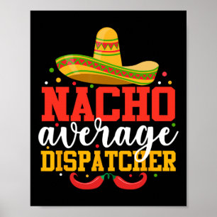 Nacho Average Dispatcher Funny Mexican Cinco De Ma Poster