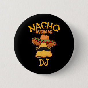 Nacho Average Dj Cinco De Mayo Fiesta Mexican Part 6 Cm Round Badge