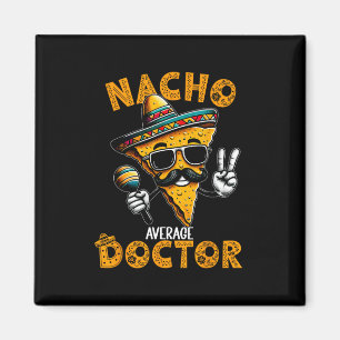 Nacho Average Doctor Funny Doctor Cinco De Mayo 1 Magnet
