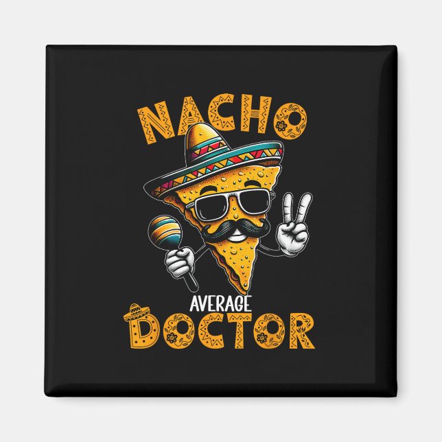 Nacho Average Doctor Funny Doctor Cinco De Mayo 1  Magnet (Front)