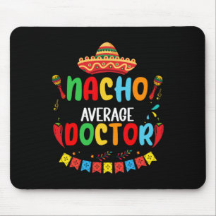 Nacho Average Doctor Funny Doctor Cinco De Mayo Mouse Mat
