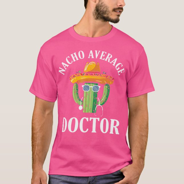 Nacho Average Doctor Medical Doctor Med School Doc T-Shirt (Front)