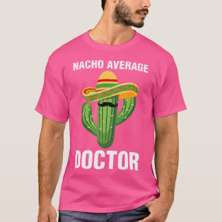 Nacho Average Doctor Medical School Students Docto T-Shirt