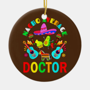 Nacho Average Doctor Mexican Doctor Cinco de Mayo Ceramic Tree Decoration