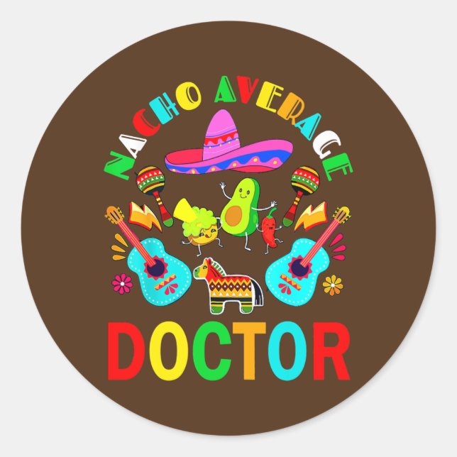 Nacho Average Doctor Mexican Doctor Cinco de Mayo Classic Round Sticker (Front)