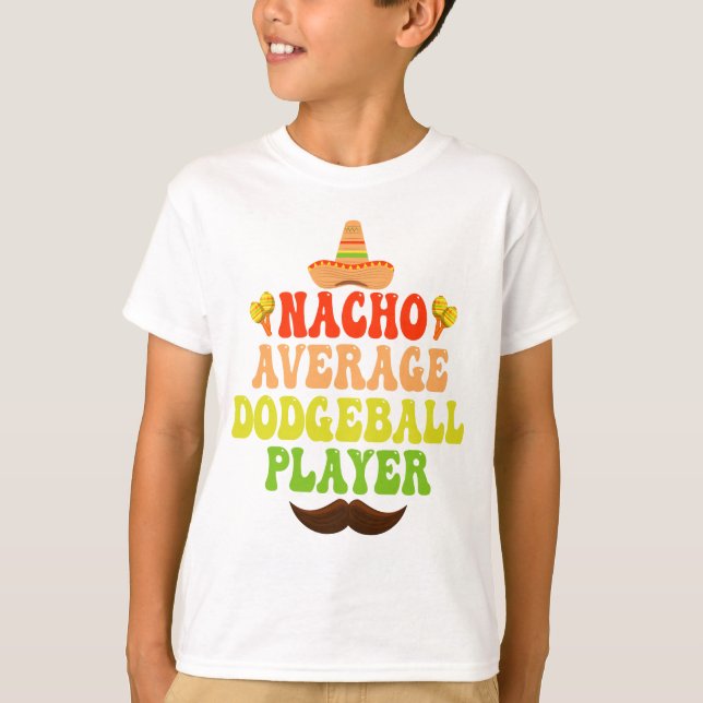 Nacho Average Dodgeball Player Funny CInco De Mayo T-Shirt (Front)