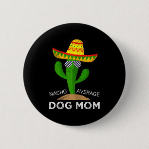 Nacho average dog mom 6 cm round badge