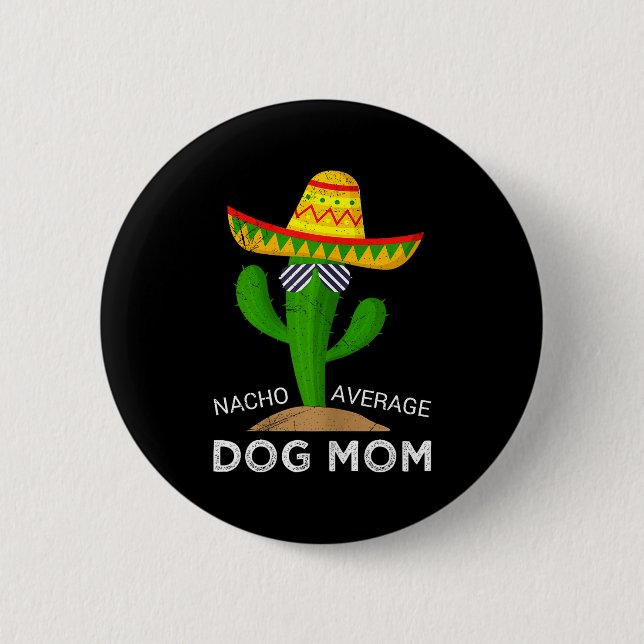 Nacho average dog mom  6 cm round badge (Front)