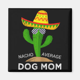 Nacho average dog mom magnet