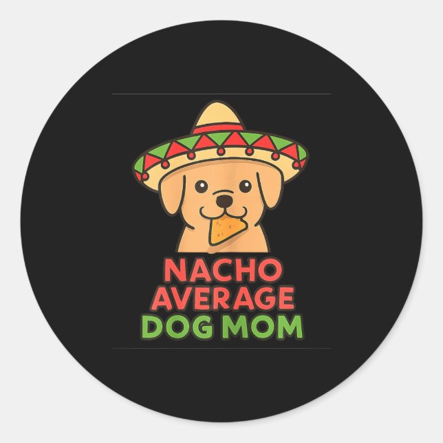 Nacho average dog mum funny cinco de mayo dog classic round sticker (Front)