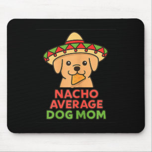 Nacho average dog mum funny cinco de mayo dog mouse mat