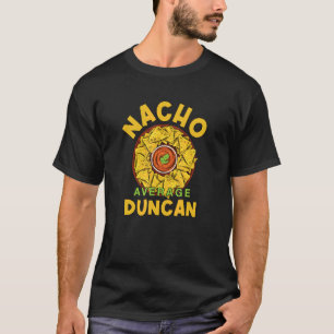 Nacho Average Duncan Foodie Humour Food Mexican T-Shirt