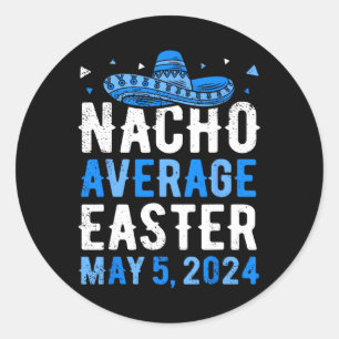Nacho Average Easter Funny Cinco De Mayo Greek Eas Classic Round Sticker