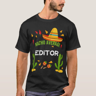 Nacho Average Editor Cinco De Mayo  friends T-Shirt