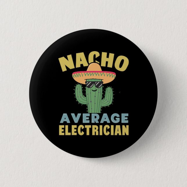 Nacho Average Electrician Cinco De Mayo Funny Elec 6 Cm Round Badge (Front)