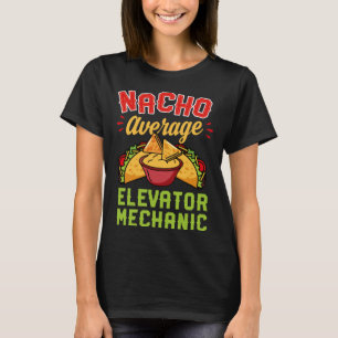 Nacho Average Elevator Mechanic  Mexican Food T-Shirt