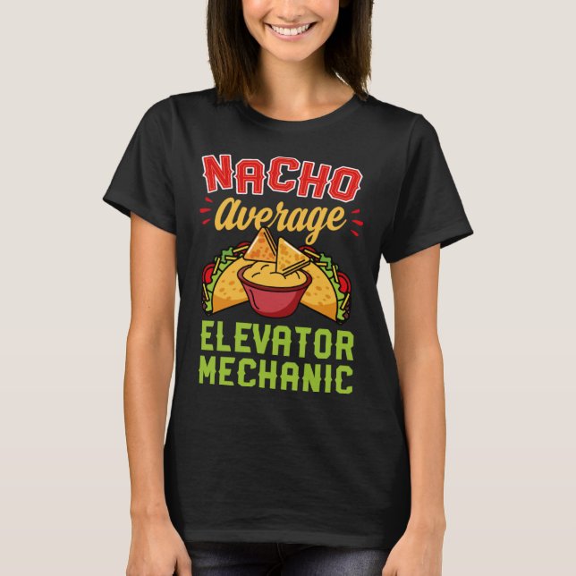 Nacho Average Elevator Mechanic  Mexican Food T-Shirt (Front)