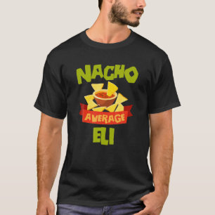 NACHO AVERAGE ELI Funny Birthday Personalised Name T-Shirt