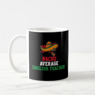 Nacho Average English Teacher Mug