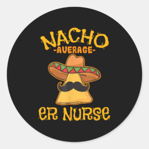 Nacho Average Er Nurse Cinco De Mayo Fiesta Emerge Classic Round Sticker