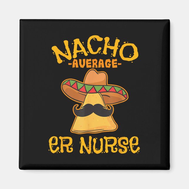 Nacho Average Er Nurse Cinco De Mayo Fiesta Emerge Magnet (Front)