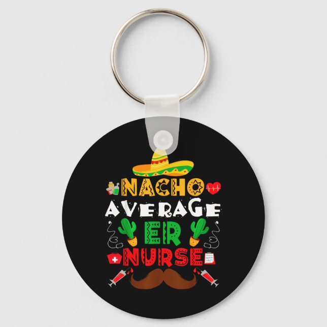 Nacho Average Er Nurse Funny Mexican Fiesta Key Ring (Front)