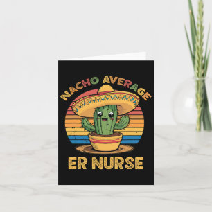 Nacho Average Er Nurse Mexican Cinco De Mayo Emerg Card