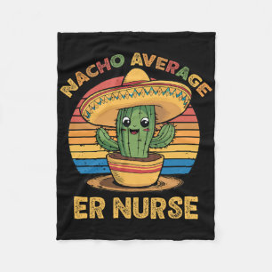 Nacho Average Er Nurse Mexican Cinco De Mayo Emerg Fleece Blanket