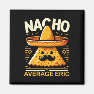 Nacho Average Eric Personalised Name Funny Mexican Magnet